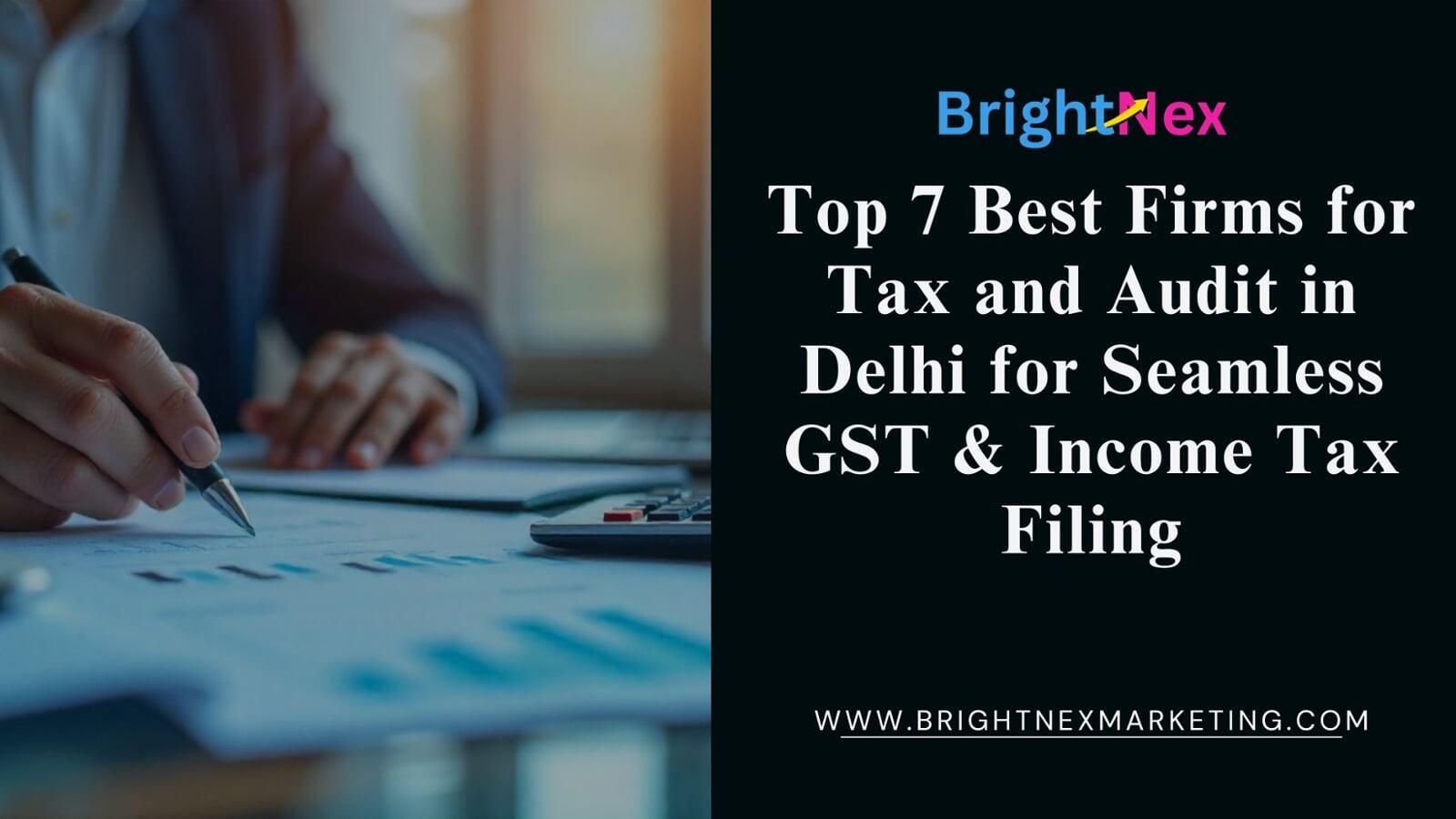 Top 7 Best Firms for Tax and Audit in Delhi for Seamless GST & Income Tax Filing